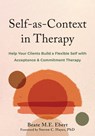 Self-as-Context in Therapy - Beate M. Ebert ; Steven C. Hayes - 9781648483530