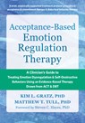 Acceptance-Based Emotion Regulation Therapy - Kim LGratz ; Matthew T. Tull ; Steven C. Hayes - 9781648483622