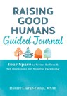 Raising Good Humans Guided Journal: Your Space to Write, Reflect, and Set Intentions for Mindful Parenting - Hunter Clarke-Fields - 9781648485251
