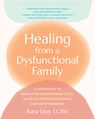 Healing from a Dysfunctional Family: A Workbook to Break the Generational Cycle, Navigate Complex Dynamics, and Move Forward - Kara Lissy - 9781648486135
