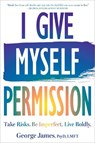 I Give Myself Permission - George James - 9781648486890