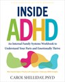 Inside ADHD: An Internal Family Systems Workbook to Understand Your Parts and Emotionally Thrive - Carol Shilliday - 9781648487514