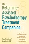 The Ketamine-Assisted Psychotherapy Treatment Companion: Optimize Your Treatment Sessions, Improve Your Mental Health, and Make Lasting Positive Chang - Kate Kincaid - 9781648487781