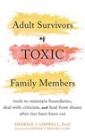Adult Survivors of Toxic Family Members: Tools to Maintain Boundaries, Deal with Criticism, and Heal from Shame After Ties Have Been Cut - Sherrie Campbell - 9781648488771
