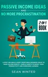 Passive Income Ideas and No More Procrastination 2-in-1 Book - Sean Winter - 9781648660191