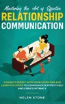 Mastering the Art of Effective Relationship Communication - Helen Stone - 9781648660467