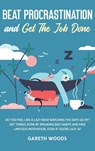 Beat Procrastination and Get The Job Done - Gareth Woods - 9781648660566