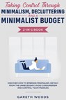 Taking Control Through Minimalism, Decluttering and a Minimalist Budget 2-in-1 Book - Gareth Woods - 9781648661037