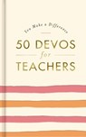 50 Devos for Teachers: A 50-Day Devotional - The Perfect Appreciation Gift or Encouraging Present for the Teacher or Educator in Your Life - Dayspring - 9781648703270