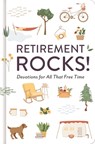 Retirement Rocks! 50 Devotions for All That New Free Time: A 50-Day Devotional to Encourage Your Dreams, Goals, and Relationships During Life's Next A - Dayspring - 9781648708022