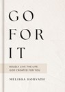 Go for It: Boldly Live the Life God Created for You (a 90-Day Devotional to Overcome Your Fears and Pursue Your Purpose) the Perfect Christian Gift fo - Melissa Horvath - 9781648709067