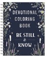 Be Still and Know: Devotional Adult Coloring Book (75 Daily Devotions and Coloring Pages to Pause Your Busy Life) - The Perfect Gift for Christian Wom - Dayspring - 9781648709173