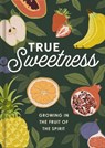 True Sweetness: Growing in the Fruit of the Spirit - Dayspring - 9781648709395