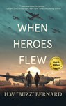 When Heroes Flew - H. W. Buzz Bernard - 9781648754227
