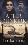 After Dunkirk - Lee Jackson - 9781648754777