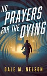No Prayers for the Dying - Dale M. Nelson - 9781648756085