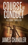 Course of Conduct: A Legal Thriller - James Chandler - 9781648756276