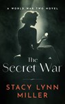 The Secret War: A World War Two Novel - Stacy Lynn Miller - 9781648756498
