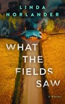 What the Fields Saw - Linda Norlander - 9781648756924