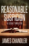 Reasonable Suspicion: A Legal Thriller - James Chandler - 9781648756948