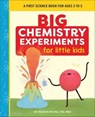 Big Chemistry Experiments for Little Kids - Megan Olivia Hall - 9781648761096