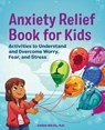 Anxiety Relief Book for Kids - Ehrin Weiss - 9781648761256