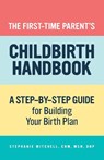 The First-Time Parent's Childbirth Handbook - Stephanie Mitchell - 9781648762000