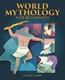 WORLD MYTHOLOGY FOR BEGINNERS - Zachary Hamby - 9781648763991