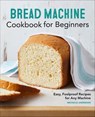 Bread Machine Cookbook for Beginners - Michelle Anderson - 9781648764066