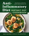 Anti-Inflammatory Diet Instant Pot Cookbook - Kitty Martone ; Charles Martone - 9781648767982