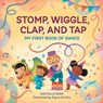 Stomp, Wiggle, Clap, and Tap: My First Book of Dance - Rachelle Burk - 9781648768385