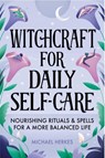 Witchcraft for Daily Self-Care - Michael Herkes - 9781648769122