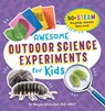 Awesome Outdoor Science Experiments for Kids: 50+ Steam Projects and Why They Work - Megan Olivia Hall - 9781648769368