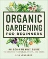 Organic Gardening for Beginners - Lisa Lombardo - 9781648769658