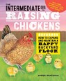 The Intermediate Guide to Raising Chickens: How to Expand and Maintain a Happy Backyard Flock - Amber Bradshaw - 9781648769665