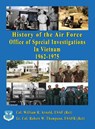 History of the United States Air Force Office of Special Investigations in Vietnam 1962 - 1975 - USAFR Col William R Arnold ; USAFR Lt Col Robert W Thompson - 9781648832819