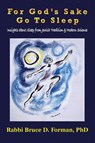 For God's Sake Go to Sleep Insights About Sleep from Jewish Tradition & Modern Science - Rabbi Bruce D. Forman - 9781648834387