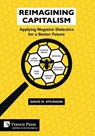Reimagining Capitalism: Applying Negative Dialectics for a Better Future - David M. Atkinson - 9781648895951
