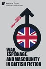 War, Espionage, and Masculinity in British Fiction - Susan L. Austin - 9781648897276