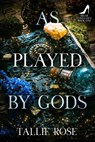 As Played by Gods - Tallie Rose - 9781648905872