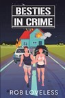 Besties in Crime - Rob Loveless - 9781648909344