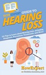 HowExpert Guide to Hearing Loss - Howexpert ; Christine Anderson - 9781648914959