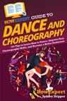 HowExpert Guide to Dance and Choreography - Howexpert ; Sydney Skipper - 9781648917769