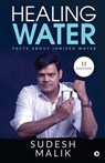 Healing Water: Facts About Ionized Water - Sudesh Malik - 9781648926020