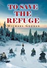 To Save The Refuge - Michael George - 9781648950292