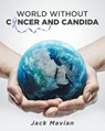 World Without Cancer and Candida - MAVIAN,  Jack - 9781648953224