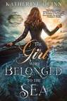 The Girl Who Belonged to the Sea - Katherine Quinn - 9781648980725