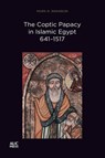 The Coptic Papacy in Islamic Egypt, 641–1517 - Mark N. Swanson - 9781649032461