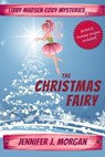 The Christmas Fairy: A Libby Madsen Mysteries Holiday Novella - Jennifer J. Morgan - 9781649140913