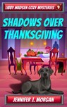 Shadows Over Thanksgiving - Jennifer J. Morgan - 9781649142009